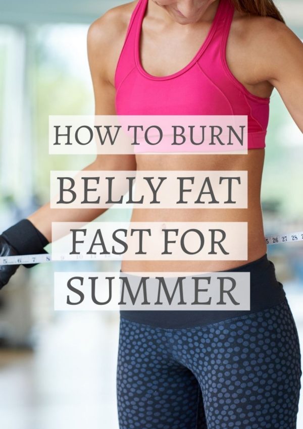 HOW TO BURN BELLY FAT FAST FOR SUMMER