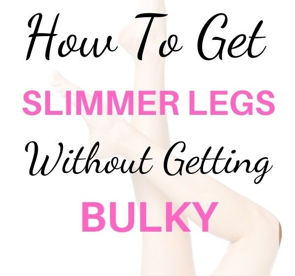 how to get slimmer legs without getting bulky