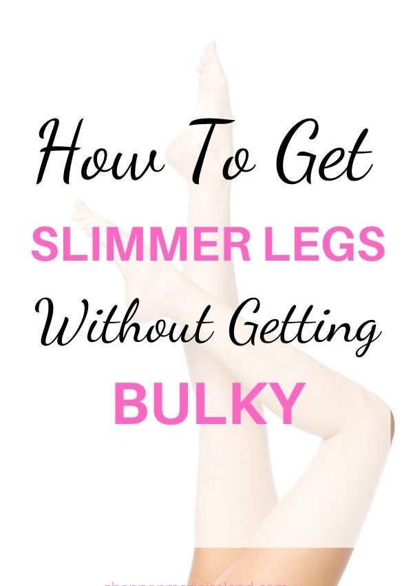how to get slimmer legs without getting bulky