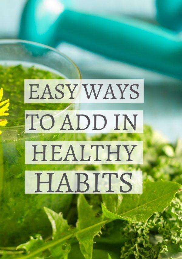Easy Ways To Add Healthy Habits Into Your Busy Schedule