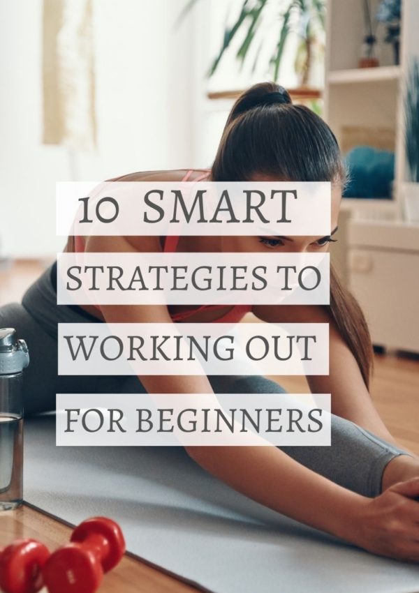 10 Smart Strategies On How To Start Working Out As A Beginner