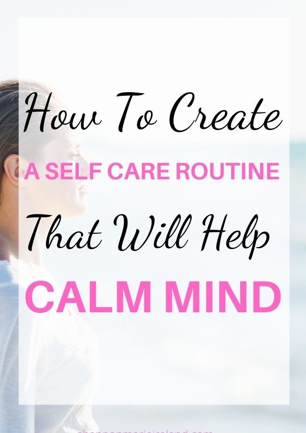 How To Create A Self Care Routine To Calm Mind