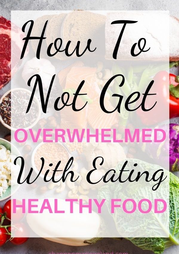how to not get overwhelmed with eating healthy